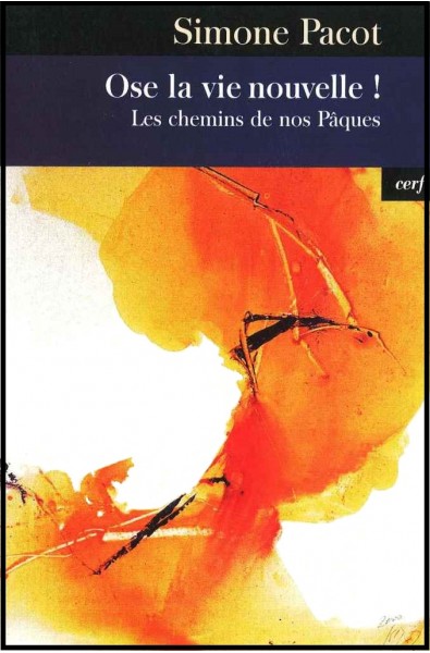 Ose la vie nouvelle ! Les chemins de nos Pâques