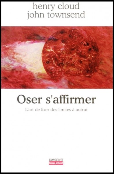 Oser s'affirmer - L'art de fixer des limites à autrui