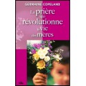 Prière qui révolutionne la vie des mères (La)