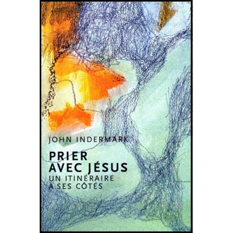 Prier avec Jésus - Un itinéraire à ses côtés