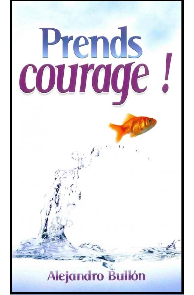 Prends courage !