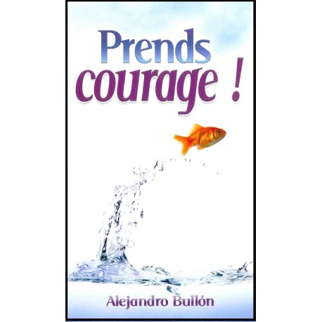 Prends courage !