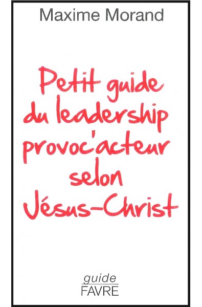 Petit guide du leadership provoc'acteur selon Jésus-Christ