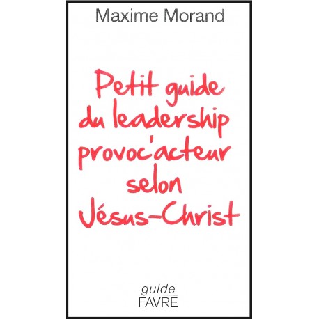 Petit guide du leadership provoc'acteur selon Jésus-Christ