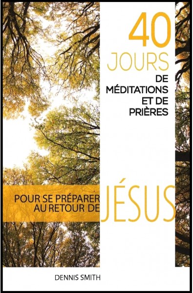 40 jours de méditations et de prières pour se préparer au retour de Jésus