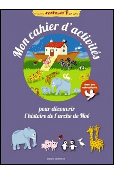 Chemin des petits, Le - Mon cahier d'activités pour découvrir l'histoire de l'arche de Noé