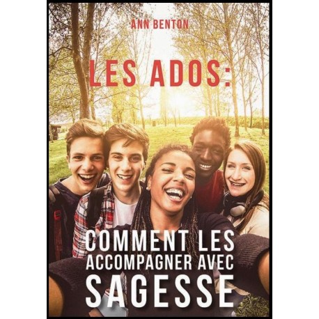 Ados : comment les accompagner avec sagesse, Les